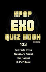 Forty three percent of women want to try sadomasochism … Amazon Com Kpop Exo Quiz Book 123 Fun Facts Trivia Questions About The Hottest K Pop Band 9791188195428 Media Fandom Libros