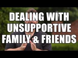 When you get defensive this can lead to fights and arguments and even. How To Deal With Unsupportive Family Members And Friends As An Entrepreneur Youtube