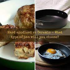Hard Anodized Vs Ceramic What Type Of Pan Will You Choose