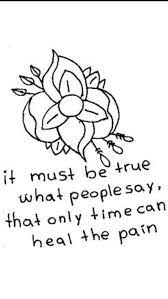 We have all heard the quotes such as time heals all wounds or time is a great healer. Time Heals Pain Quotes Quotesgram