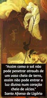 Uma Frase de Santo Afonso por dia - "São João Crisóstomo aplica estas palavras ao pecador obstinado nos maus hábitos, que, mergulhado naquele abismo tenebroso, despreza a correção, os sermões, as censuras,