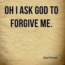 God Forgive Me Quotes Quotesgram