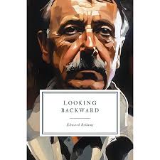 Looking Backward by Edward Bellamy: A Utopian Novel: Bellamy, Edward, Bonds,  Laura: 9781934255223: Amazon.com: Books