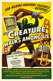 The Good, the Bad, and Godzilla 続・夕陽の呉爾羅: THE CREATURE WALKS AMONG US!Bob  Wilkins' "Creature Features" Returns!Tuesday, October 13 • San Francisco