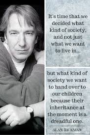 ' and i will say, ' always! Their Inheritance At The Moment Is A Dreadful One Alan Rickman Alan Rickman Alan Rickman Always Inspirational Words