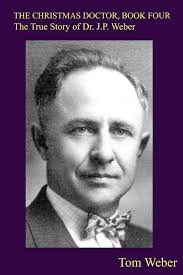 The Christmas Doctor, Book Four: The True Story of Dr. JP Weber