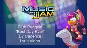 In her eyes the world began, the universe expanded in her voice i hear it's pulse and wave as it draws me to a shore, where i am surely stranded were it not for what she freely gave a dose of her can't fade away a kiss on the landing, then anchors aweigh. Club Penguin Best Day Ever Lyrics
