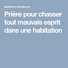 Priere Contre Mauvais Esprit Afin De Les Chasser Myst Spiritisme Mauvais Esprits Priere Chasser
