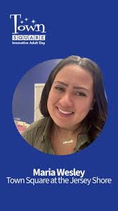 Cue the applause because it’s National Activities Professional Week, and  Maria Wesley deserves a standing ovation! As Program Director at Town  Square at the Jersey Shore, Maria’s passion and ...