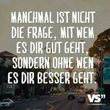 Manchmal Ist Nicht Die Frage Mit Wem Es Dir Gut Geht Sondern Ohne