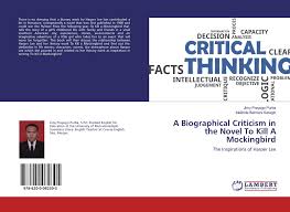 Biographical historical criticism takes its name from where an emphasis is placed when trying to understand this is why biographical historical criticism reigned unchallenged in the 19th century. A Biographical Criticism In The Novel To Kill A Mockingbird 978 620 0 08230 5 6200082308 9786200082305 By Jimy Prayogo Purba Meilinda Bahriani Saragih