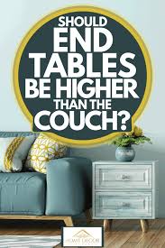 30.5 tall, 32 wide, and 14 deep. How Tall Should End Tables Be Higher Than The Couch Home Decor Bliss