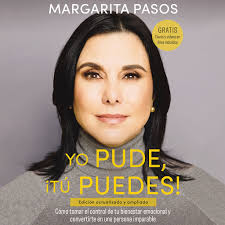 Yo Pude, ¡Tú Puedes!: Cómo tomar el control de tu bienestar emocional y  convertirte en una persona imparable (edición revisada y expandida) de  Margarita Pasos