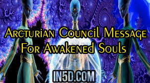 The Arcturian Council Message For Awakened Souls In5d