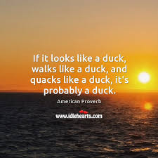 If It Looks Like A Duck Walks Like A Duck And Quacks Like A Duck It S Probably A Duck Idlehearts