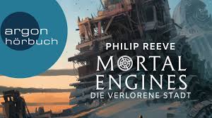Mécaniques fatales, máquinas mortales, mortal engines, smrtonosne mašine, izsalkusi pilseta, máquinas mortais, smrtelné. Mortal Engines Die Verlorene Stadt Von Philip Reeve Bei Lovelybooks Fantasy