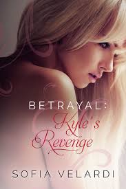 Betrayal: Kyle's Revenge (Betrayal, #3) by Sofia Velardi