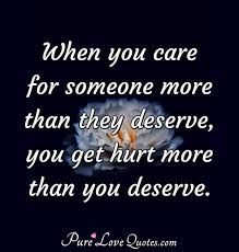 What does michael jackson's song i just can't stop loving you mean? When You Care For Someone More Than They Deserve You Get Hurt More Than You Purelovequotes