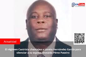 El régimen Castrista chantajea a Loreto Hernández García para silenciar a  su esposa, Donaida Pérez Paseiro