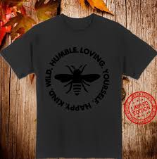 I once heard the only thing bee's eat is honey. Bumble Bee Humble Bee Happy Kind Bumblebee Cute Shirt