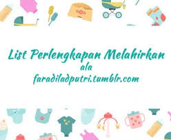 Persiapan sebelum persalinan / melahirkan oleh: List Perlengkapan Persiapan Melahirkan Ala Faradila