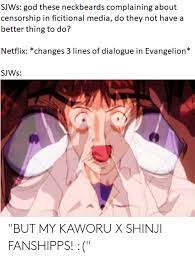 Sjws God These Neckbeards Complaining About Censorship In Ficitional Media Do They Not Have A Better Thing To Do Netflix Changes 3 Lines Of Dialogue In Evangelion Sjws But My Kaworu X