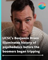 With psychedelics now undergoing a broad cultural reassessment as a tool  for therapeutic use, UC Santa Cruz associate professor of history Benjamin  Breen is filling in the colors