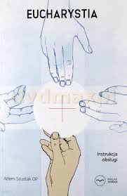 Z tego co zauważyłem o. Eucharystia Instrukcja Obslugi Adam Szustak Ksiazka Religijna Ceny I Opinie Ceneo Pl