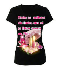 Camisa De Quem Nasce Em Abril Pin De Leilusk Em Mimos Meus Mulheres Divas Nascido Em Abril