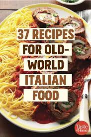 37 Recipes For Old World Italian Food Italian Recipes Italian Dinner Recipes Italian Recipes Authentic