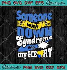 Someone With Down Syndrome Has My Heart Svg Png Eps Dxf Cricut File Silhouette Art Designs Digital Download