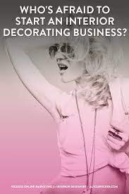 Who 39 S Afraid To Start An Interior Decorating Business Interior Design School Interior Decorator Business Interior Design Business