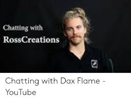 His success parachuted him into a hollywood acting career. Chatting With Rosscreations Chatting With Dax Flame Youtube Youtube Com Meme On Me Me