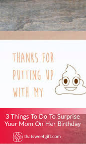 Whether it's mother's day gift, her birthday or the winter holidays, finding the perfect gift for mom can be hard because you want it to be just right.we've created this quick personality quiz to make it easy. 3 Things To Do To Surprise Your Mom On Her Birthday Thatsweetgift