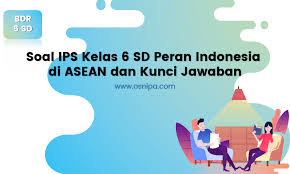 Konvensi guru dewan asean c. Soal Ips Kelas 6 Sd Peran Indonesia Di Asean Dan Kunci Jawaban Osnipa