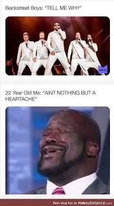 Tell Me Why Funsubstance Backstreet Boys Funny Relatable Memes Memes