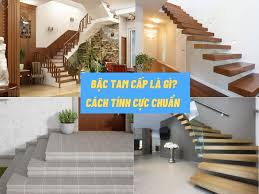 Bậc tam cấp cầu thang là gì? Cách xác định bậc tam cấp chuẩn nhất