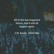 All Of This Has Happened Before And Will Happen Again Meme 40 Famous Peter Pan Quotes And Sayings By J M Barrie Peter Pan Quotes Peter Pan Short Inspirational Quotes