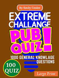 Challenge them to a trivia party! Extreme Challange Pub Quiz V1 Game Night Book Pub Quiz Trivia Questions For Young And Adults 100 Quiz And 1000 Challanging General Knowlage Questions And Answers Kindle Edition