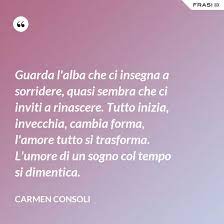 Listen to guarda l'alba by carmen consoli, 22,622 shazams, featuring on italian cantautori throwback, and sanremo essentials apple music playlists. Guarda L Alba Che Ci Insegna A Sorridere Quasi Sembra Che Ci Inviti A Rinascere Tutto Inizia Invecchia Cambia Forma L Amore Tutto Si Trasforma L Umore Di Un Sogno Col Tempo Si Dimentica
