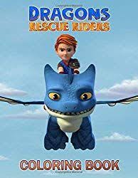 Dragons Rescue Riders Coloring Book Exclusive Work 26 Illustrations Great Coloring Book For Teenagers Tweens Old In 2020 Coloring Books How Train Your Dragon Tween