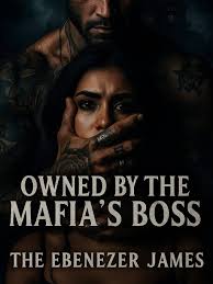 OWNED BY MY MAFIA'S BOSS — by Ebenezer Writes — AlphaNovel