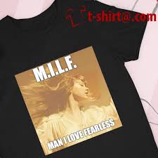 Milf man I love fearless 2022 T-shirt, hoodie, sweater, long sleeve and  tank top