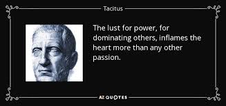 It supports them all, lends strength to them all ambition, cruelty. Top 25 Lust For Power Quotes A Z Quotes