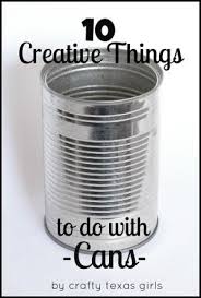 Everyone Deserves A Perfect World Tin Can Crafts Recycled Crafts Can Crafts