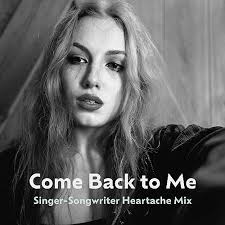 Play Come Back to Me (Singer-Songwriter Heartache Mix) by VARIOUS ARTISTS 