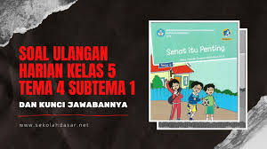 Kunci jawaban buku tematik tema 2 kelas 6 sd subtema 1: Soal Ulangan Harian Kelas 5 Tema 4 Subtema 1 Dan Kunci Jawabannya Sekolahdasar Net
