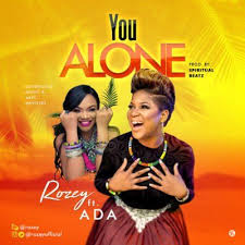 Audio Rozey Ft Ada You Alone Mp3 Download Https Ift Tt 2de1ubo Praise Songs Download Gospel Music Praise And Worship Songs
