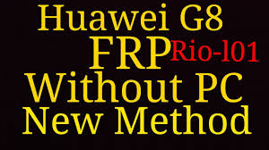 Best 6 free download applications for android unlock : Huawei G8 Rio L01 Frp Bypass Without Pc And Flash New Method 1000 Works For Gsm