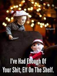 Enough Is Enough You Elf Basterd Michaelmyers Elfontheshelf Michael Myers Halloween Creepy Christmas Halloween Funny